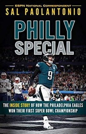 Philly Special: The Inside Story of How the Philadelphia Eagles Won Their First Super Bowl Championship