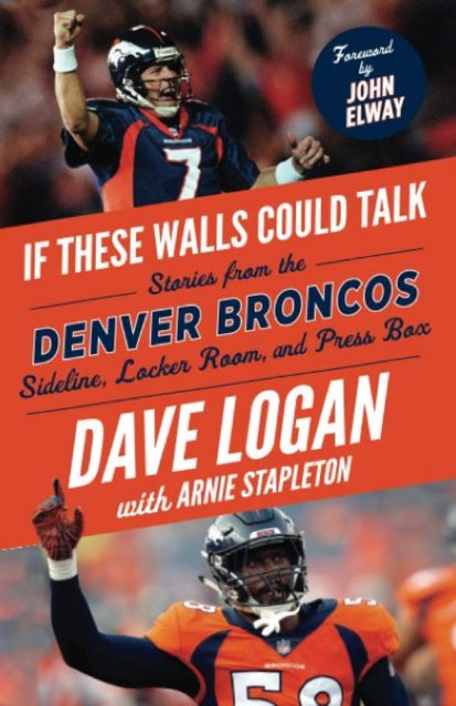 If These Walls Could Talk: Denver Broncos: Stories from the Denver Broncos Sideline, Locker Room, and Press Box