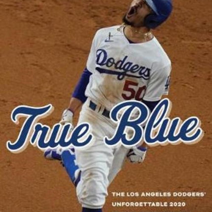 True Blue: The Los Angeles Dodgers' Unforgettable 2020 World Series Season