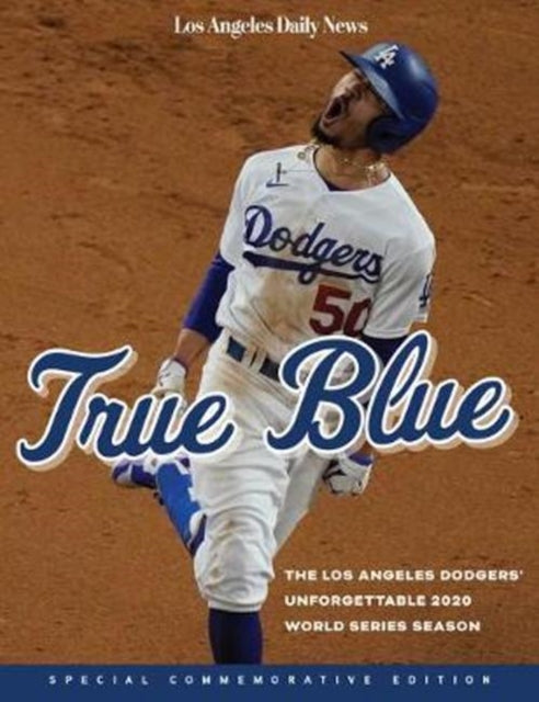 True Blue: The Los Angeles Dodgers' Unforgettable 2020 World Series Season