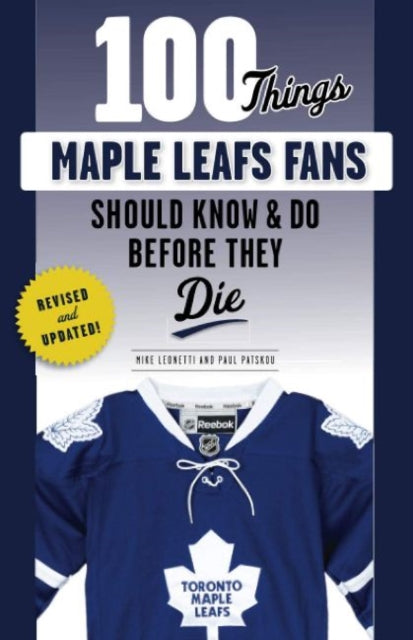 100 Things Maple Leafs Fans Should Know & Do Before They Die