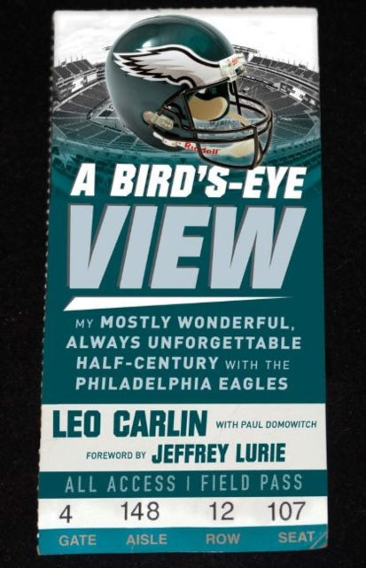 A Bird's-Eye View: My Mostly Wonderful, Always Unforgettable Half-Century with the Philadelphia Eagles