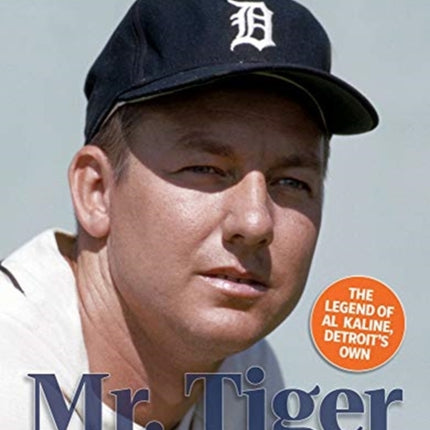 Mr. Tiger: The Legend of Al Kaline, Detroit’s Own