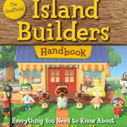 Master Builder: The Unofficial Island Builders Handbook: Everything You Need to Know About Animal Crossing: New Horizons