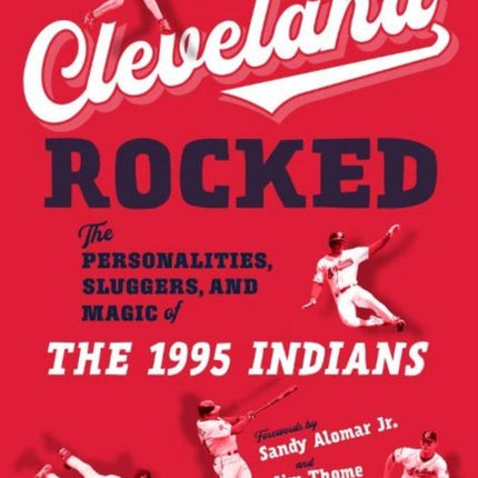 Cleveland Rocked: The Personalities, Sluggers, and Magic of the 1995 Indians