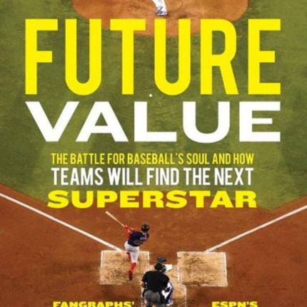 Future Value: The Battle for Baseball's Soul and How Teams Will Find the Next Superstar