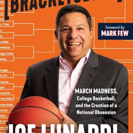 Bracketology: March Madness, College Basketball, and the Creation of a National Obsession