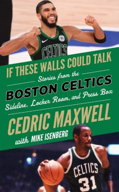 If These Walls Could Talk: Boston Celtics: Stories from the Boston Celtics Sideline, Locker Room, and Press Box