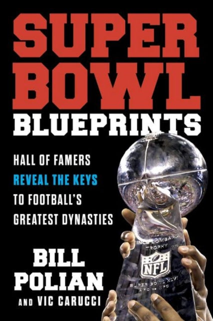 Super Bowl Blueprints: Hall of Famers Reveal the Keys to Football’s Greatest Dynasties