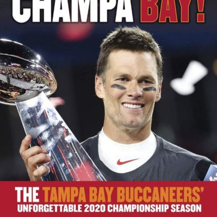 Champa Bay: The Tampa Bay Buccaneers’ Unforgettable 2020 Championship Season