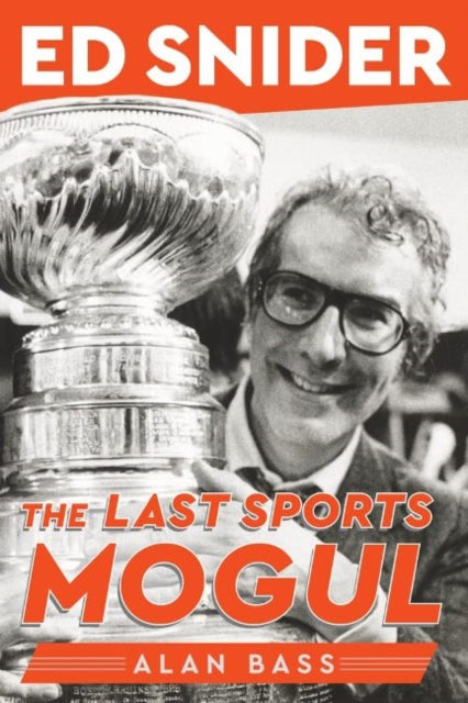 Ed Snider: The Last Sports Mogul