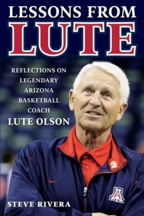 Lute Olson: Reflections on Legendary Arizona Basketball Coach Lute Olson