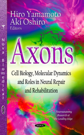 Axons: Cell Biology, Molecular Dynamics & Roles