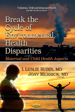 Break the Cycle of Environmental Health Disparities: Maternal & Child Health Aspects