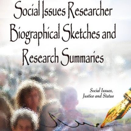 Social Issues Researcher Biographical Sketches & Research Summaries: Volume 1