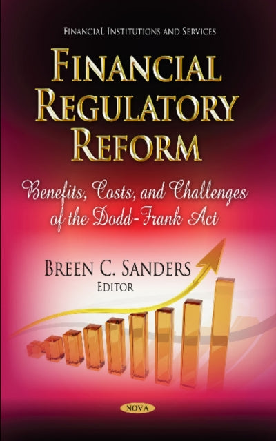 Financial Regulatory Reform: Benefits, Costs & Challenges of the Dodd-Frank Act