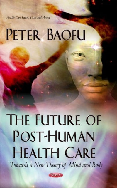 Future of Post-Human Health Care: Towards a New Theory of Mind & Body