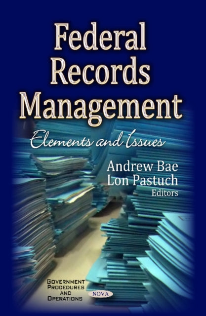 Federal Records Management: Elements & Issues