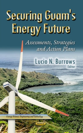 Securing Guam's Energy Future: Assessments, Strategies & Action Plans