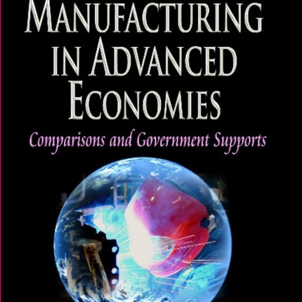 Manufacturing in Advanced Economies: Comparisons & Government Supports