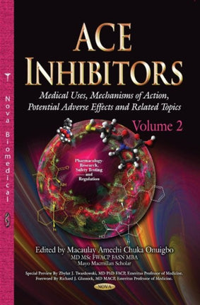 ACE Inhibitors: Medical Uses, Mechanisms of Action, Potential Adverse Effects & Related Topics -- Volume 2