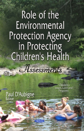 Role of the Environmental Protection Agency in Protecting Children's Health: Assessments