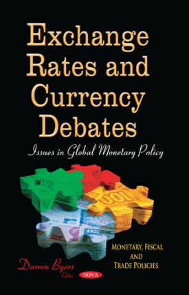 Exchange Rates & Currency Debates: Issues in Global Monetary Policy