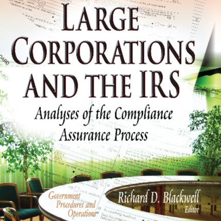 Large Corporations & the IRS: Analyses of the Compliance Assurance Process