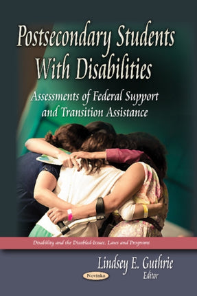 Postsecondary Students with Disabilities: Assessments of Federal Support & Transition Assistance