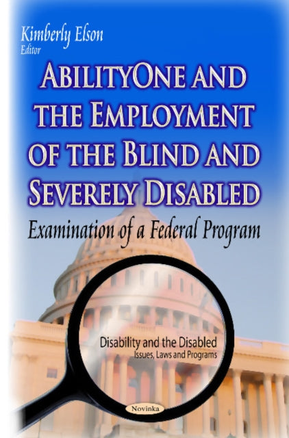 AbilityOne & the Employment of the Blind & Severely Disabled: Examination of a Federal Program