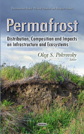 Permafrost: Distribution, Composition & Impacts on Infrastructure & Ecosystems