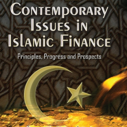 Contemporary Issues in Islamic Finance: Principles, Progress & Prospects