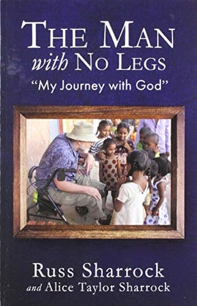 The Man with No Legs:  My Journey with God