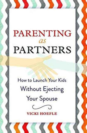 Parenting as Partners: How to Launch Your Kids Without Ejecting Your Spouse