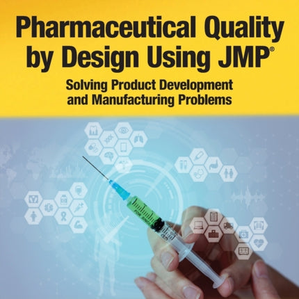 Pharmaceutical Quality by Design Using JMP: Solving Product Development and Manufacturing Problems