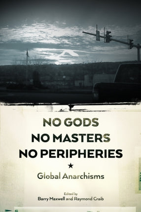 No Gods, No Masters, No Peripheries: Global Anarchisms