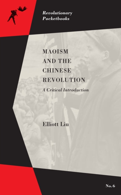 Maoism And The Chinese Revolution: A Critical Introduction