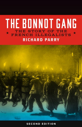 The Bonnot Gang: The Story of the French Illegalists, 2nd ed.