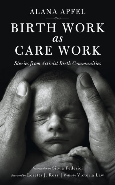 Birth Work As Care Work: Stories from Activist Birth Communities