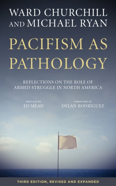 Pacifism As Pathology: Reflections on the Role of Armed Struggle in North America, third edition