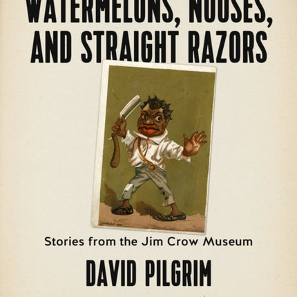 Watermelons, Nooses, And Straight Razors: Stories from the Jim Crow Museum