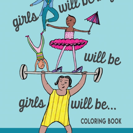 Girls Will Be Boys Will Be Girls: A Coloring Book