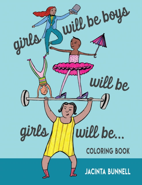 Girls Will Be Boys Will Be Girls: A Coloring Book