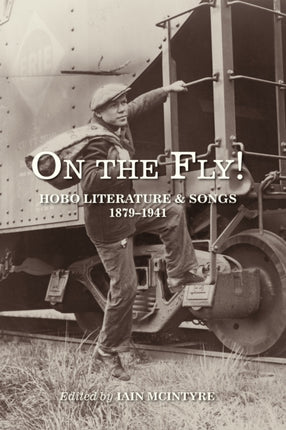 On The Fly!: Hobo Literature and Songs, 1879-1941