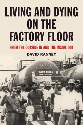 Living And Dying On The Factory Floor: From the