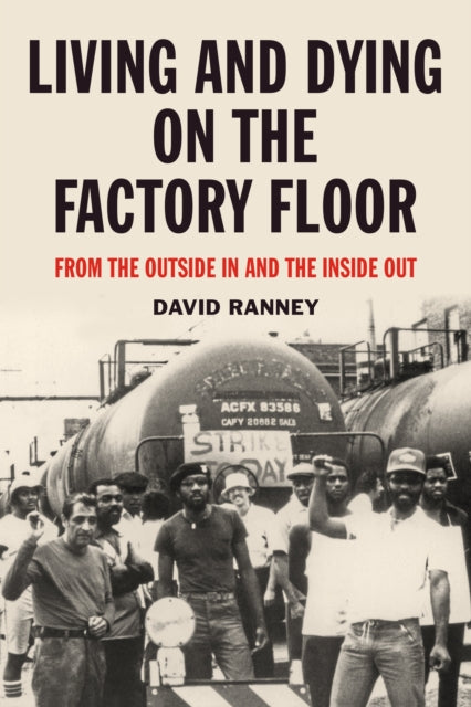 Living And Dying On The Factory Floor: From the Outside In and the Inside Out