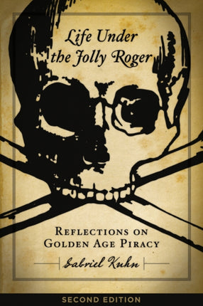 Life Under The Jolly Roger: Reflections on Golden Age Piracy, Second Edition