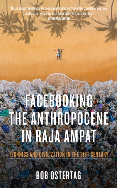 Facebooking The Anthropocene In Raja Ampat: Technics and Civilization in the 21st Century