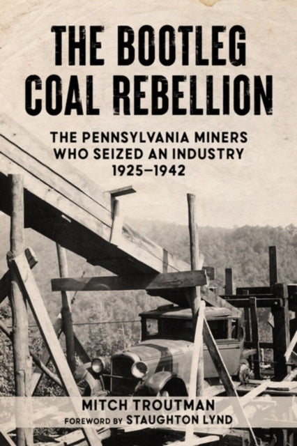 The Bootleg Coal Rebellion: The Pennsylvania Miners Who Seized an Industry, 19251942