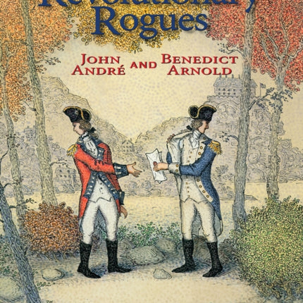 Revolutionary Rogues: John André and Benedict Arnold